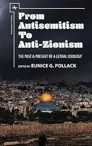 From Antisemitism to Anti-Zionism: The Past & Present of a Lethal Ideology