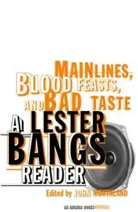 Main Lines, Blood Feasts, and Bad Taste: A Lester Bangs Reader (Repost)
