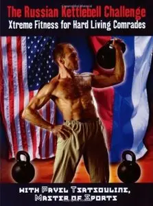 The Russian Kettlebell Challenge: Xtreme Fitness for Hard Living Comrades [Repost]