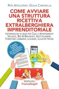 Rita Apollonio, Giulia Carosella - Come avviare una struttura ricettiva extralberghiera imprenditoriale