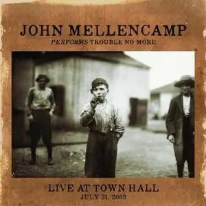 John Mellencamp - Performs Trouble No More (Live At Town Hall July 31, 2003)  (2014)