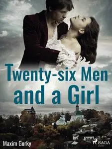 «Twenty-six Men and a Girl» by Maxim Gorky