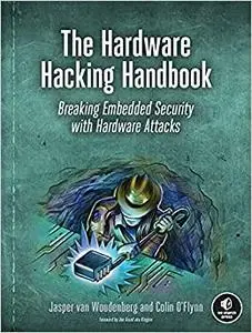 The Hardware Hacking Handbook: Breaking Embedded Security with Hardware Attacks