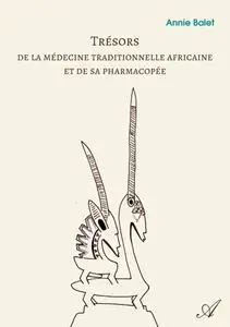 Annie Balet, "Trésors de la médecine traditionnelle africaine et de sa pharmacopée"