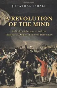 A Revolution of the Mind: Radical Enlightenment and the Intellectual Origins of Modern Democracy (Repost)