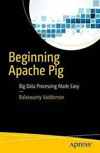 Beginning Apache Pig: Big Data Processing Made Easy [Repost]