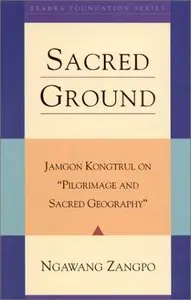 Sacred Ground: Jamgon Kongtrul On Pilgrimage And Sacred Geography