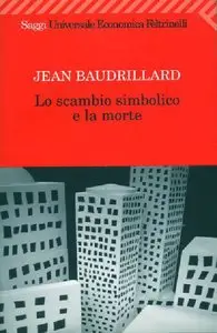 Jean Baudrillard - Lo scambio simbolico e la morte