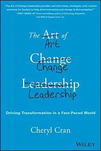 The Art of Change Leadership: Driving Transformation In a Fast-Paced World (Repost)