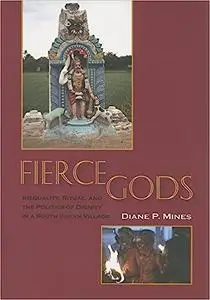 Fierce Gods: Inequality, Ritual, and the Politics of Dignity in a South Indian Village