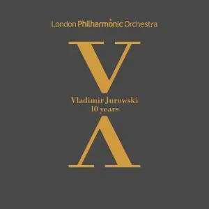 Vladimir Jurowski & Orchestre Philharmonique de Londres - Vladimir Jurowski: 10 Years (2017)