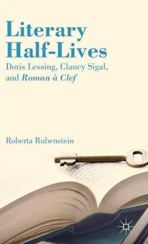 Literary half-lives : Doris Lessing, Clancy Sigal, and roman à clef