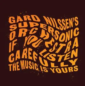 Gard Nilssen's Supersonic Orchestra - If You Listen Carefully The Music Is Yours (2020)