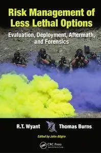 Risk Management of Less Lethal Options: Evaluation, Deployment, Aftermath, and Forensics (Repost)