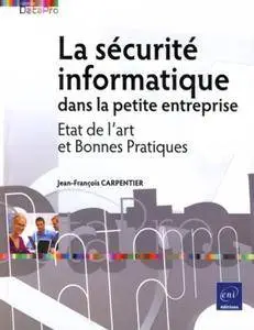 Jean-François Carpentier, "La sécurité informatique dans la petite entreprise - Etat de l'art et Bonnes Pratiques"