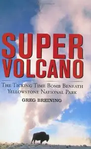 Super Volcano: The Ticking Time Bomb Beneath Yellowstone National Park (Repost)
