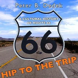 Hip to the Trip: A Cultural History of Route 66 [Audiobook]