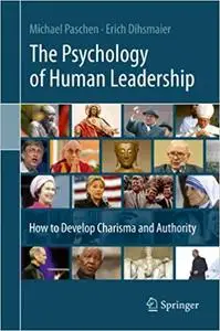 The Psychology of Human Leadership: How To Develop Charisma and Authority