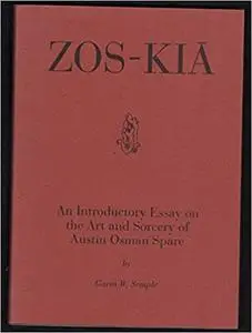 Zos-Kia: An Introductory Essay on the Art and Sorcery of Austin Osman Spare