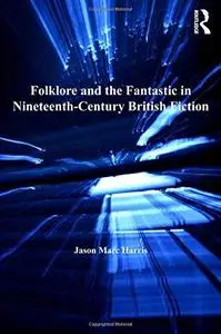 Folklore and the Fantastic in Nineteenth-Century British Fiction