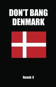 Don’t Bang Denmark: How to Sleep with Danish Women in Denmark (If You Must)