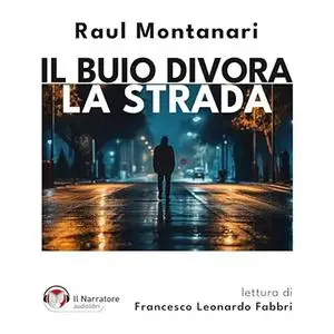 «Il buio divora la strada» by Raul Montanari