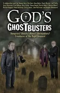 God's Ghostbusters: Vampires? Ghosts? Aliens? Werewolves? Creatures of the Night Beware!