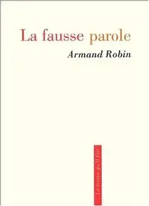 Armand Robin, "La fausse parole"
