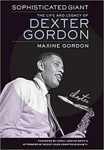 Sophisticated Giant: The Life and Legacy of Dexter Gordon