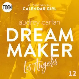 «Dream Maker - Del 12: Los Angeles» by Audrey Carlan