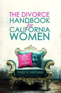 «The California Divorce Handbook For Women» by Paul Nathan