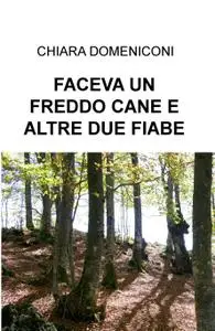 FACEVA UN FREDDO CANE & ALTRE DUE FIABE