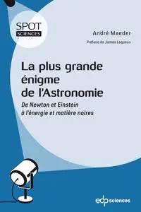 La plus grande énigme de l’astronomie - André Maeder