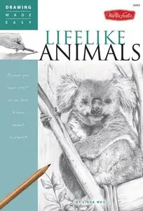 Drawing Made Easy: Lifelike Animals: Discover your "inner artist" as you learn to draw animals in graphite (repost)