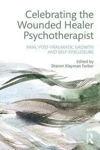 Celebrating the Wounded Healer Psychotherapist: Pain, Post-Traumatic Growth and Self-Disclosure