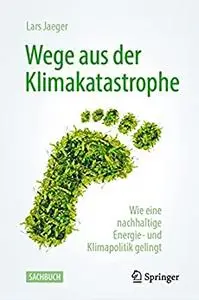 Wege aus der Klimakatastrophe: Wie eine nachhaltige Energie- und Klimapolitik gelingt