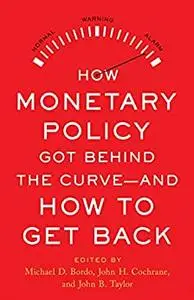 How Monetary Policy Got Behind the Curve—and How to Get Back