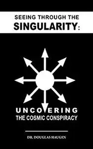 Seeing Through The Singularity: Uncovering The Cosmic Conspiracy