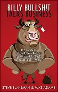 Billy Bullshit Talks Business: In a nutshell? Billy talks total bullsh*t at work and this book makes sense of it. Kapish?