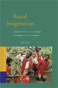 Ritual Imagination: A Study of Tromba Possession Among the Betsimisaraka in Eastern Madagascar