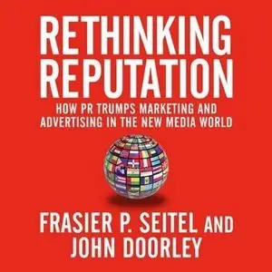 Rethinking Reputation: How PR Trumps Marketing and Advertising in the New Media World [repost]