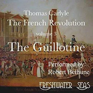 The French Revolution, Volume 3: The Guillotine [Audiobook]