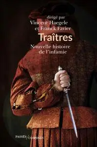 Traîtres: Nouvelle histoire de l'infamie - Franck Favier, Vincent Haegele