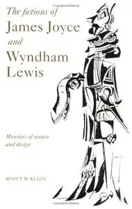 The Fictions of James Joyce and Wyndham Lewis: Monsters of Nature and Design (repost)