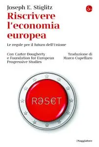 Joseph Stiglitz - Riscrivere l’economia europea