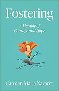 Fostering: A Memoir of Courage and Hope