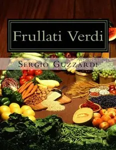 Sergio Guzzardi - Frullati Verdi: Perdere peso, Disintossicarsi, combattere le malattie e vivere a lungo