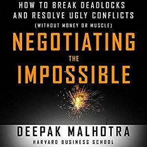 Negotiating the Impossible: How to Break Deadlocks and Resolve Ugly Conflicts (without Money or Muscle) [Audiobook]