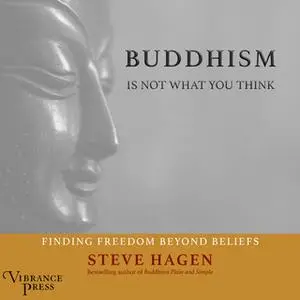 «Buddhism Is Not What You Think» by Steven Hagen