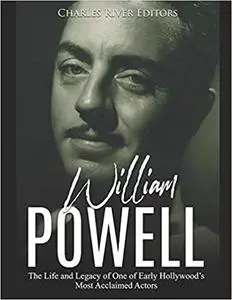 William Powell: The Life and Legacy of One of Early Hollywood’s Most Acclaimed Actors